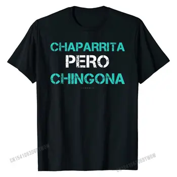 Juokinga ispanijos Dovanų Tshirts Chaparrita Pero Chingona T-Shirt Medvilnės Tees Unikalus Nauja cosie Marškinėliai